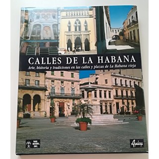Calles de La Habana. Arte, historia y tradiciones en las calles y plazas de la Habana vieja.